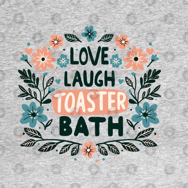 Love Laugh Toaster Bath by Itouchedabee